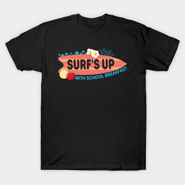 Surf's Up with School Breakfast T-Shirt by Pikalaolamotor